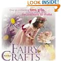Fairy Crafts: 22 Enchanting Toys, Gifts, Costumes and Party Decorations