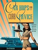 Car Hops and Curb Service: A History of American Drive-In Restaurants 1920-1960