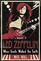 When Giants Walked the Earth: A Biography Of Led Zeppelin