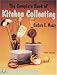 Book The Complete Book of Kitchen Collecting: With Values (Schiffer Book for Collectors With Value Guide.)