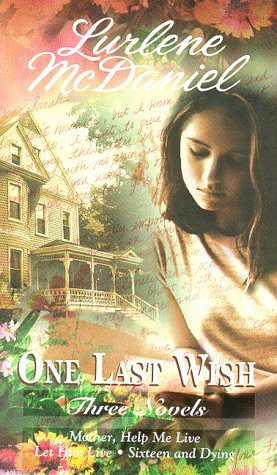 One Last Wish: Three Novels (Mother, Help Me Live / Let Him Live / Sixteen and Dying)