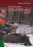 Wie man einen Schwei&szlig;hund macht - Harald Fischer