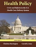 Health Policy: Crisis and Reform in the U.S. Health Care Delivery System