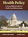 Health Policy: Crisis and Reform in the U.S. Health Care Delivery System