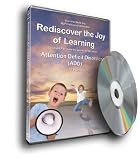 Rediscover the Joy of Learning--Attention Deficit Disorder (ADD/ADHD)