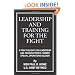 Leadership And Training For The Fight: A Few Thoughts On Leadership And Training From A Former Special Operations Soldier