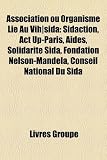 Produkt-Bild: Association Ou Organisme Li Au Vih]sida: Sidaction, ACT Up-Paris, Aides, Solidarit Sida, Fondation Nelson-Mandela, Conseil National Du Sida