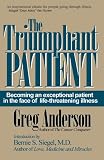 The Triumphant Patient: Become an Exceptional Patient in the Face of Life-Threatening Illness