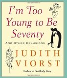 I'm Too Young To Be Seventy