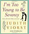 I'm Too Young To Be Seventy: And Other Delusions