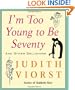 I'm Too Young To Be Seventy: And Other Delusions