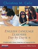 English Language Learners Day by Day, K-6: A Complete Guide to Literacy, Content-Area, and Language Instruction
