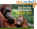Die Denker des Dschungels: Der Orangutan-Report. Bilder. Fakten. Hintergr�nde