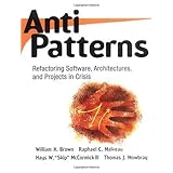 AntiPatterns: Refactoring Software, Architectures, and Projects in Crisis