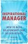 Inspirational Manager: How to Build Relationships That Deliver Results