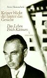 Keiner blickt dir hinter das Gesicht: Das Leben Erich K&auml;stners - Sven Hanuschek