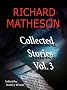 Richard Matheson, Volume 3: Collected Stories (Richard Matheson: Collected Stories)