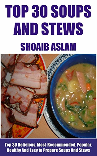 Top 30 Delicious, Most-Recommended, Popular, Healthy And Easy to Prepare Soups And Stews Recipes