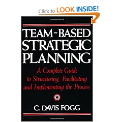 Team-Based Strategic Planning: A Complete Guide to Structuring, Facilitating & Implementing the Process