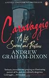 Caravaggio: A Life Sacred and Profane