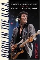 Born in the U.S.A.: Bruce Springsteen and the American Tradition (Music/Culture)