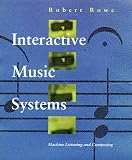 Interactive Music Systems: Machine Listening and Composing