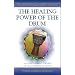 The Healing Power of the Drum: A Psychotherapist Explores the Healing Power of Rhythm (Performance in World Music Series)