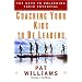 Coaching Your Kids to Be Leaders: The Keys to Unlocking Their Potential (Faithwords)