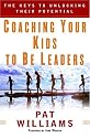 Coaching Your Kids to Be Leaders: The Keys to Unlocking Their Potential (Faithwords)