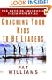 Coaching Your Kids to Be Leaders: The Keys to Unlocking Their Potential (Faithwords)