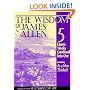 The Wisdom of James Allen : Including As a Man Thinketh, The Path to Prosperity, The Mastery of Destiny, The Way of Peace, and Entering the Kingdom (Radiant Life)