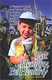 Eat Healthy, Be Healthy-A Practical Guide and Menu Planner to Eating Healthy and Feeling Better