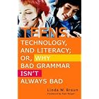 Teens, Technology, and Literacy; Or, Why Bad Grammar Isn't... by  Linda W. Braun