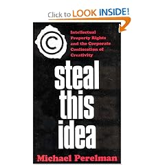 Steal This Idea: Intellectual Property Rights and the Corporate Confiscation of Creativity