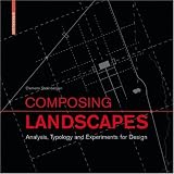 Composing Landscapes: Analysis, Typology and Experiments for Design