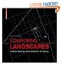 Composing Landscapes: Analysis, Typology and Experiments for Design