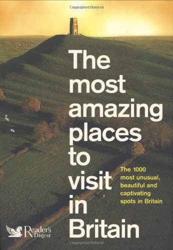 The Most Amazing Places to Visit in Britain (Readers Digest)