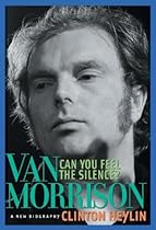 Can You Feel the Silence?: Van Morrison: A New Biography Can You Feel the Silence?: Van Morrison: A New Biography