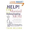 Help! I'm Married to a Homeschooling Mom: Showing Dads How to Meet the Needs of Their Homeschooling Wives