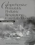 Comprehensive Perinatal and Pediatric Respiratory Care Lab Manual
