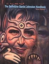 Hi, How Are You? The Definitive Daniel Johnston Handbook Hi, How Are You? The Definitive Daniel Johnston Handbook