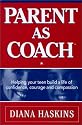 Parent As Coach : Helping Your Teen Build a Life of Confidence, Courage and Compassion