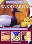 Woodcarving Two Books In One: Projects To Practice & Inspire * Techniques To Adapt To Suit Your Own Designs