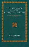 To Love, Honor, and Obey in Colonial Mexico: Conflicts over Marriage Choice, 1574-1821