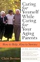 Caring for Yourself While Caring for Your Aging Parents, Third Edition: How to Help, How to Survive