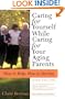 Caring for Yourself While Caring for Your Aging Parents, Third Edition: How to Help, How to Survive