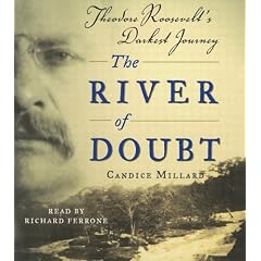 The River of Doubt: Theodore Roosevelt's Darkest Journey
