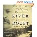 The River of Doubt: Theodore Roosevelt's Darkest Journey