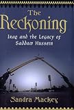 The Reckoning: Iraq and the Legacy of Saddam Hussein