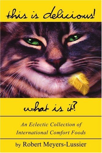 This Is Delicious! What Is It?: An Eclectic Collection of International Comfort Foods